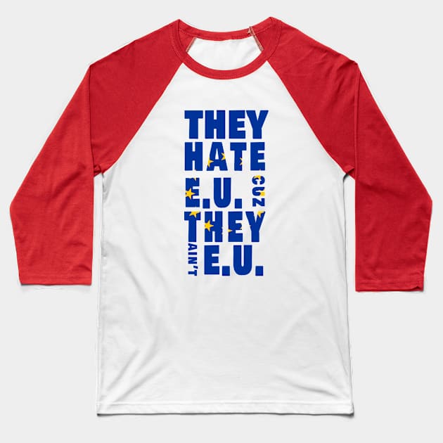 They hate EU cuz they Ain't EU Baseball T-Shirt by Amazingcreation